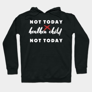 not today heathen child not today Hoodie